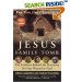 The Jesus Family Tomb: The Evidence Behind the Discovery No One Wanted to Find